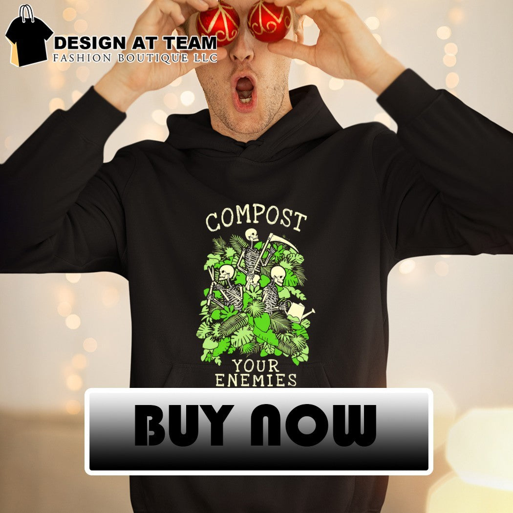 Gardening skeleton plant compost your enemies shirt