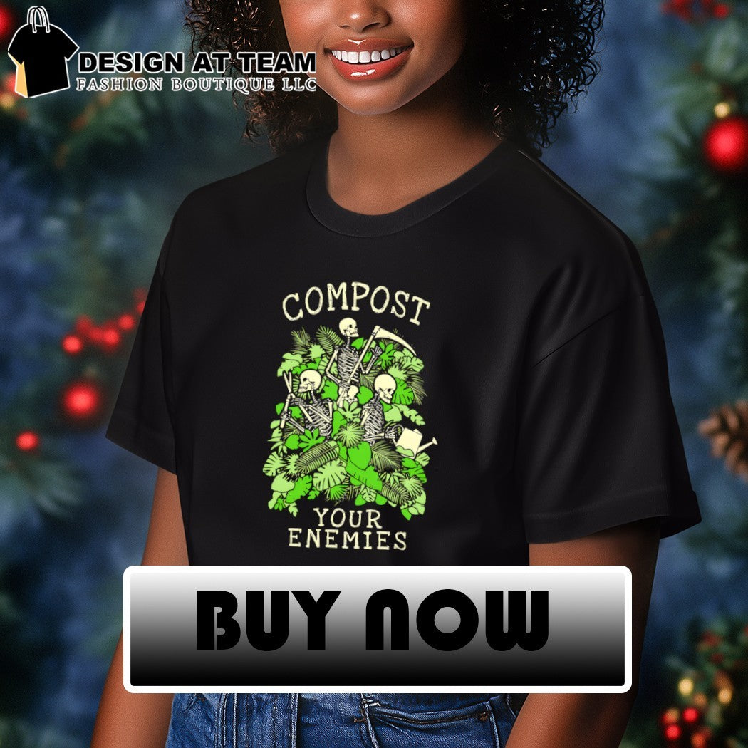 Gardening skeleton plant compost your enemies shirt