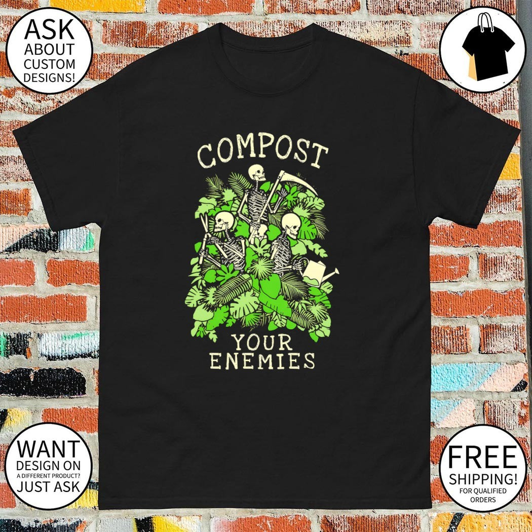 Gardening skeleton plant compost your enemies shirt