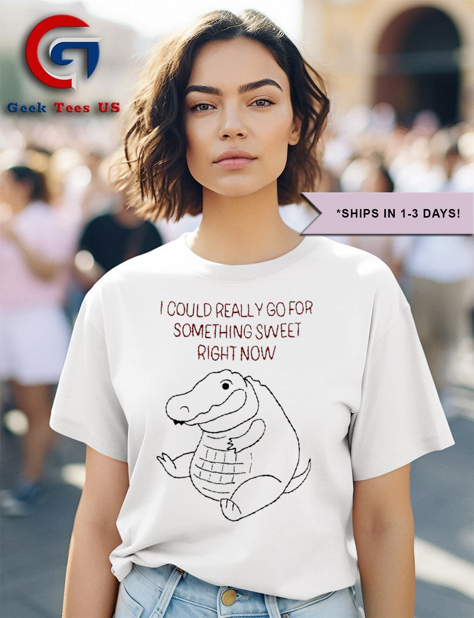 Gator I could really go for something sweet right now shirt