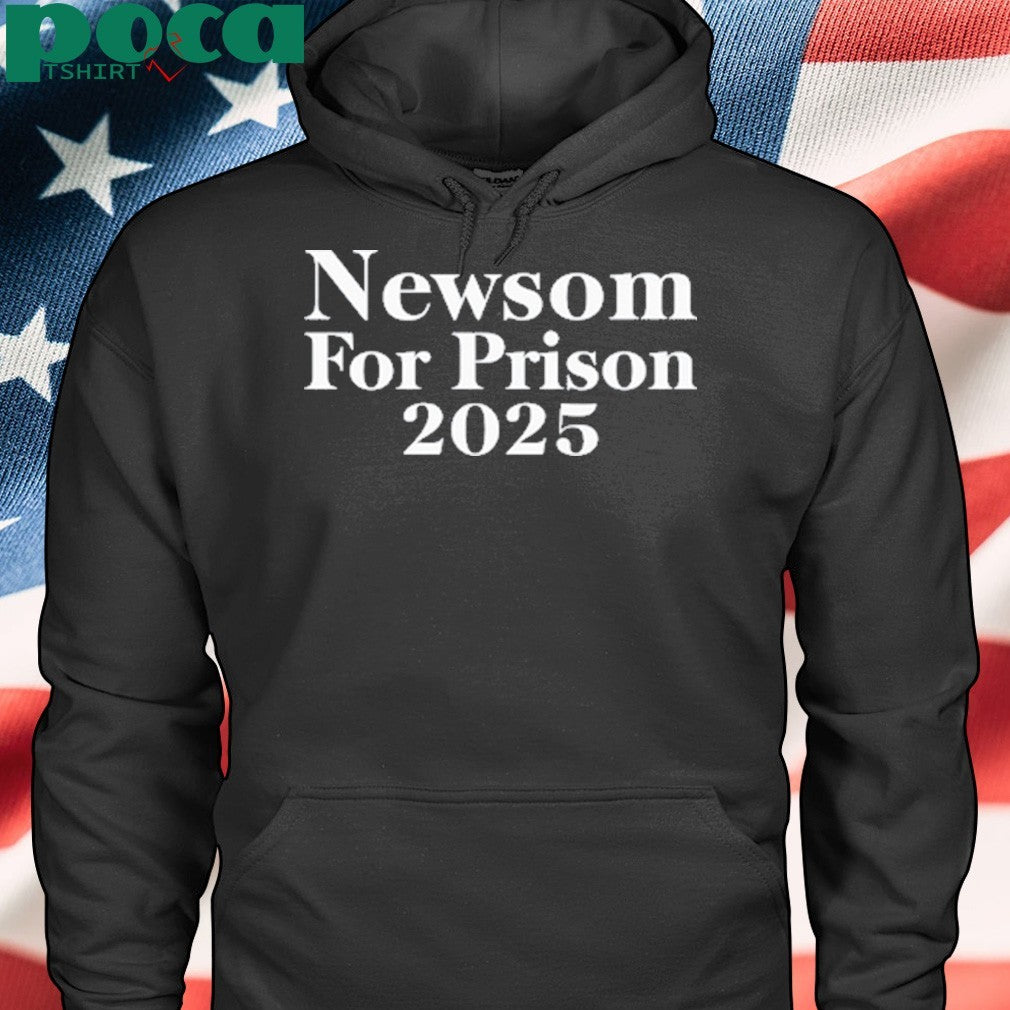 Gavin Newsom for prison 2025 shirt