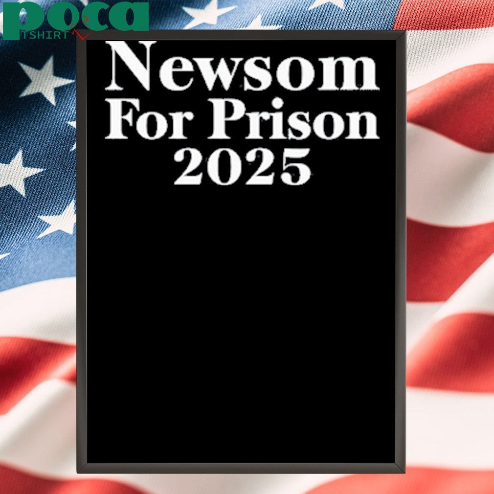 Gavin Newsom for prison 2025 shirt