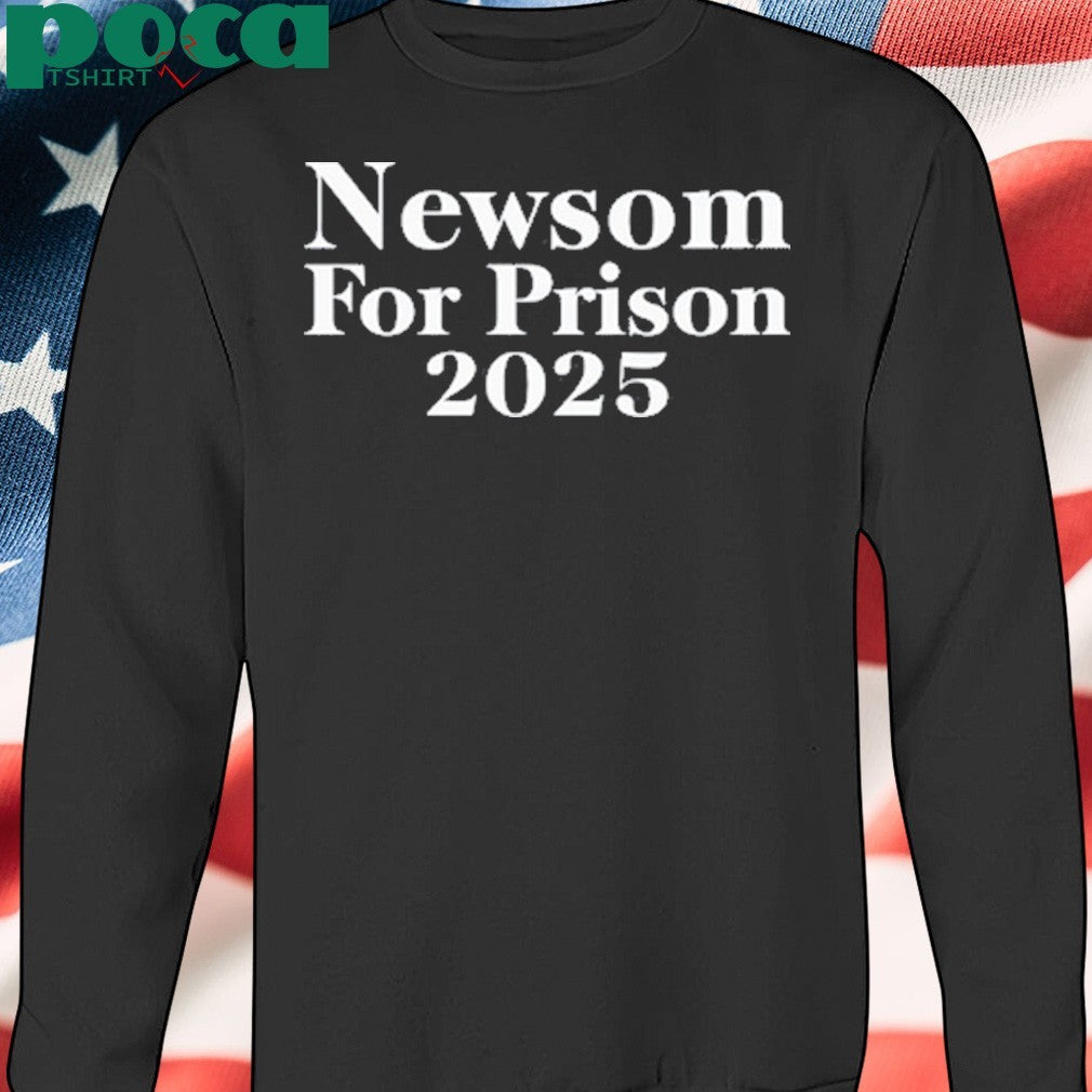 Gavin Newsom for prison 2025 shirt