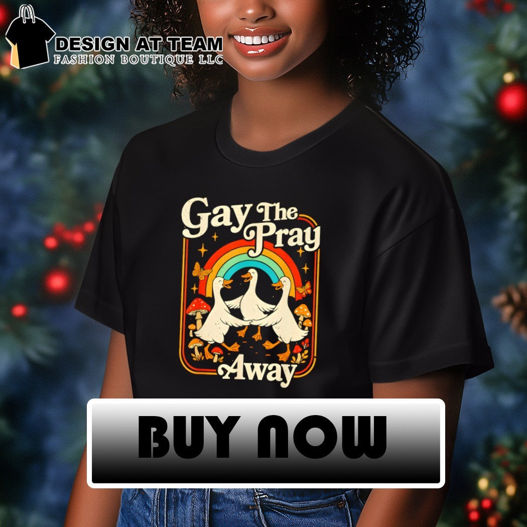 Gay The Pray Away Goose Pride Rainbow Queer LGBT shirt