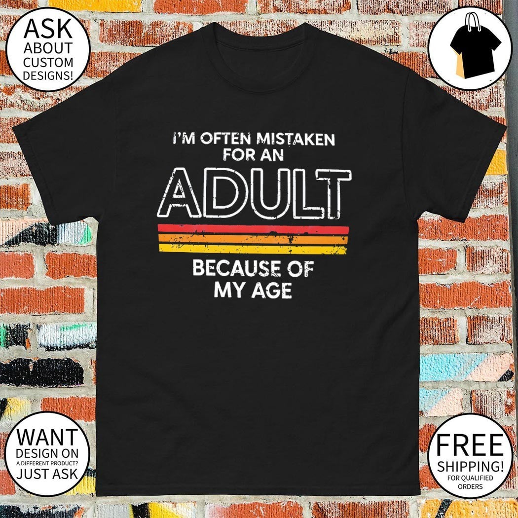 Geeksoutfit Mistaken for an Adult I’m often Mistaken for an Adult Because of My Age shirt
