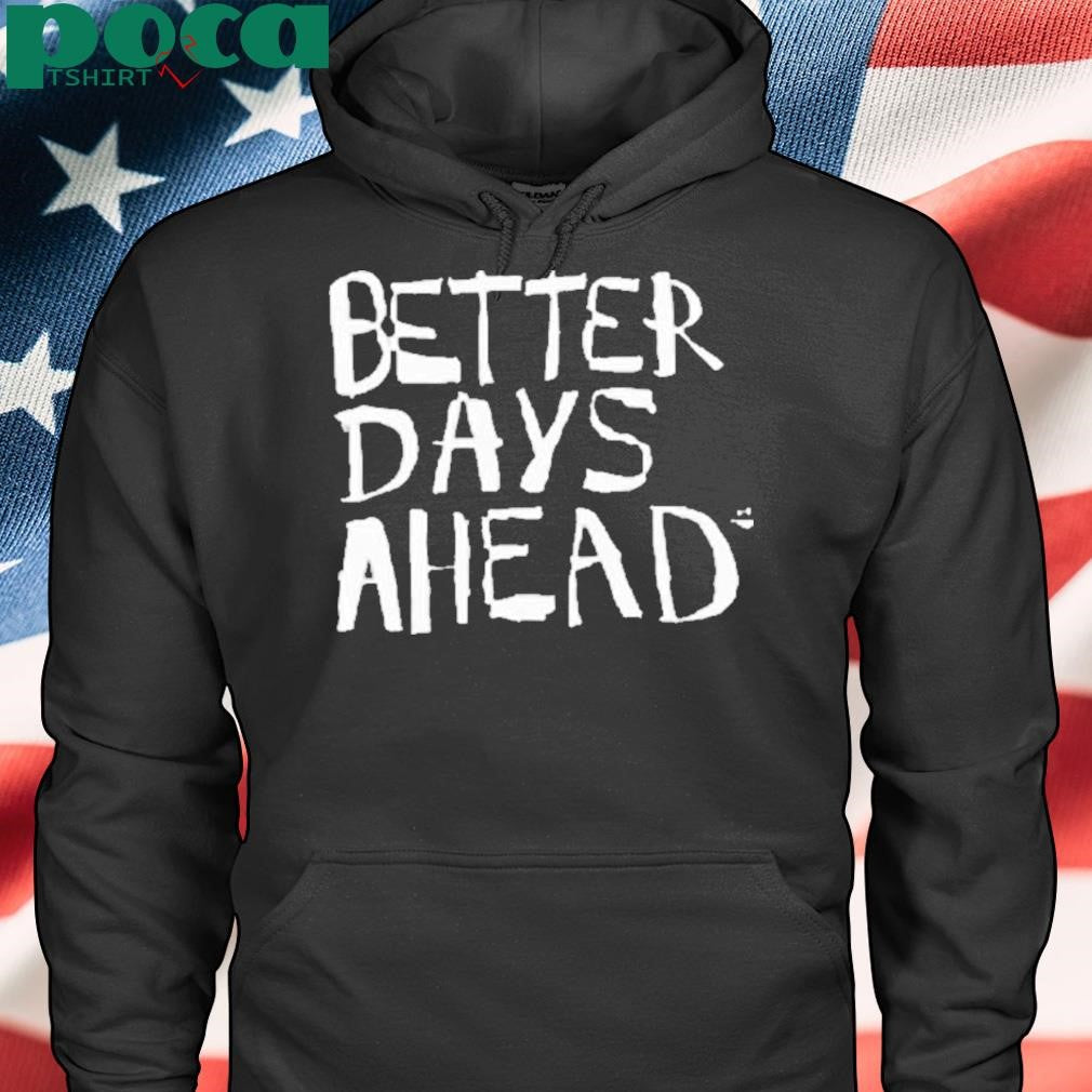 Geloyconcepcion Better Days Ahead Shirt