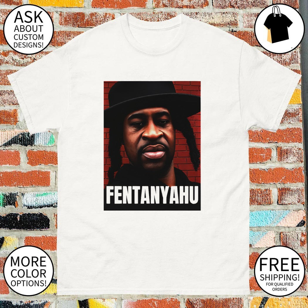 George Floyd Fentanyahu parody meme shirt