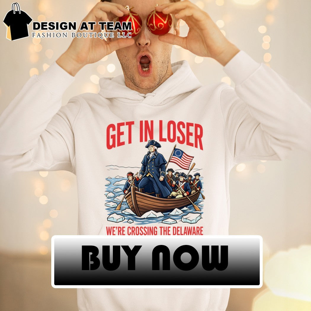 George Washington Get in Loser We’re Crossing the Delaware 2026 shirt