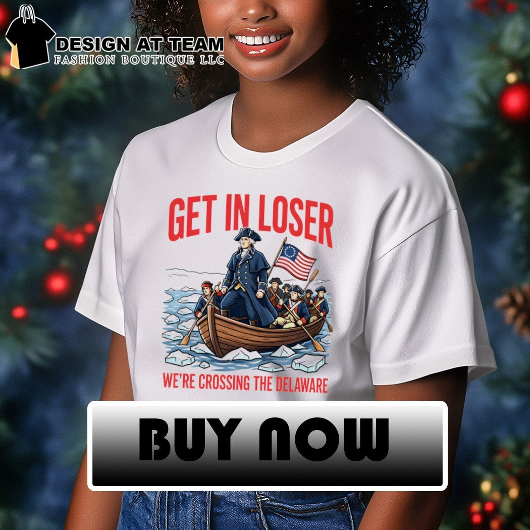 George Washington Get in Loser We’re Crossing the Delaware 2026 shirt