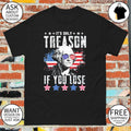 George Washington Patriotic apparel It’s only treason if you lose funny shirt