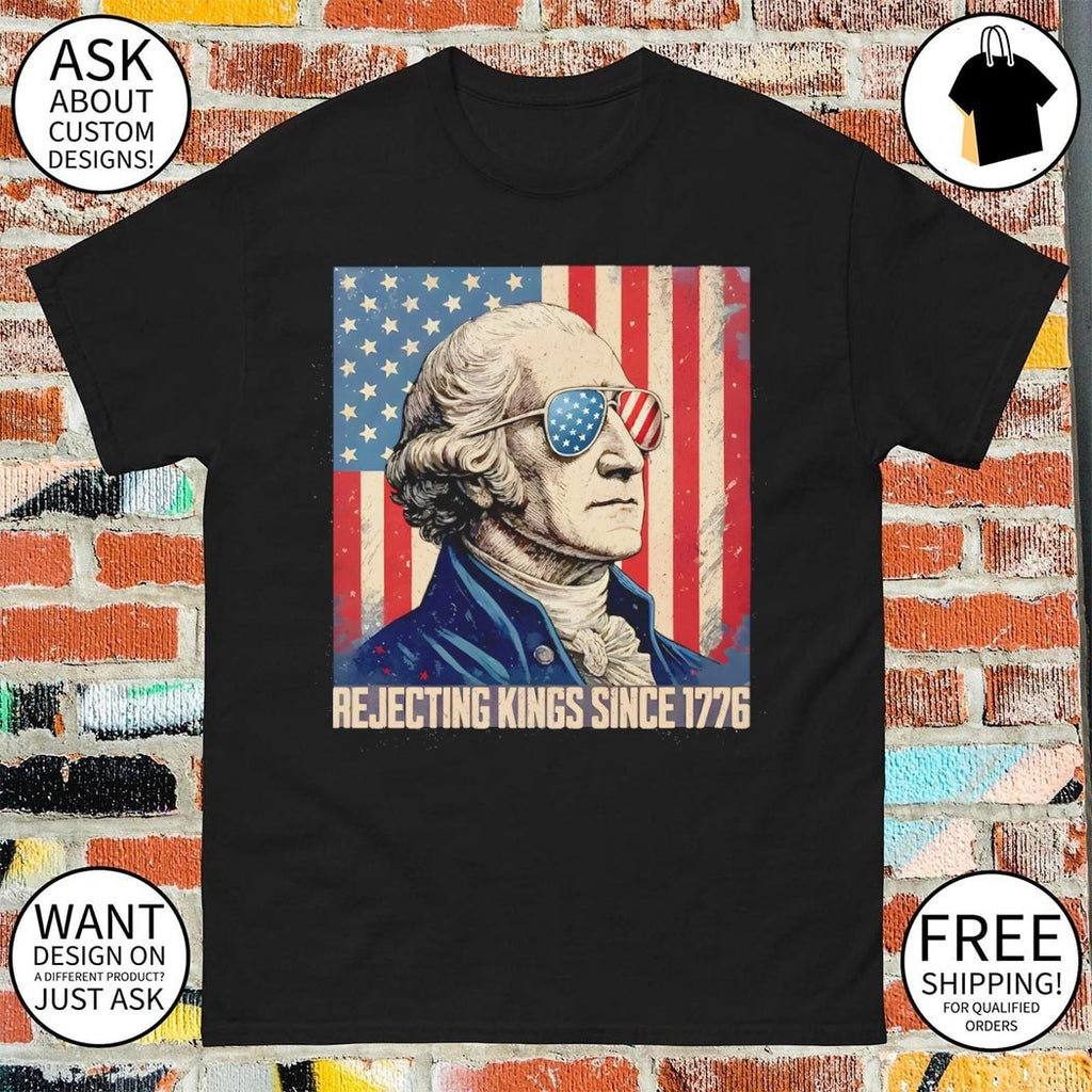 George Washington Rejecting Kings Since 1776 Protest American flag shirt