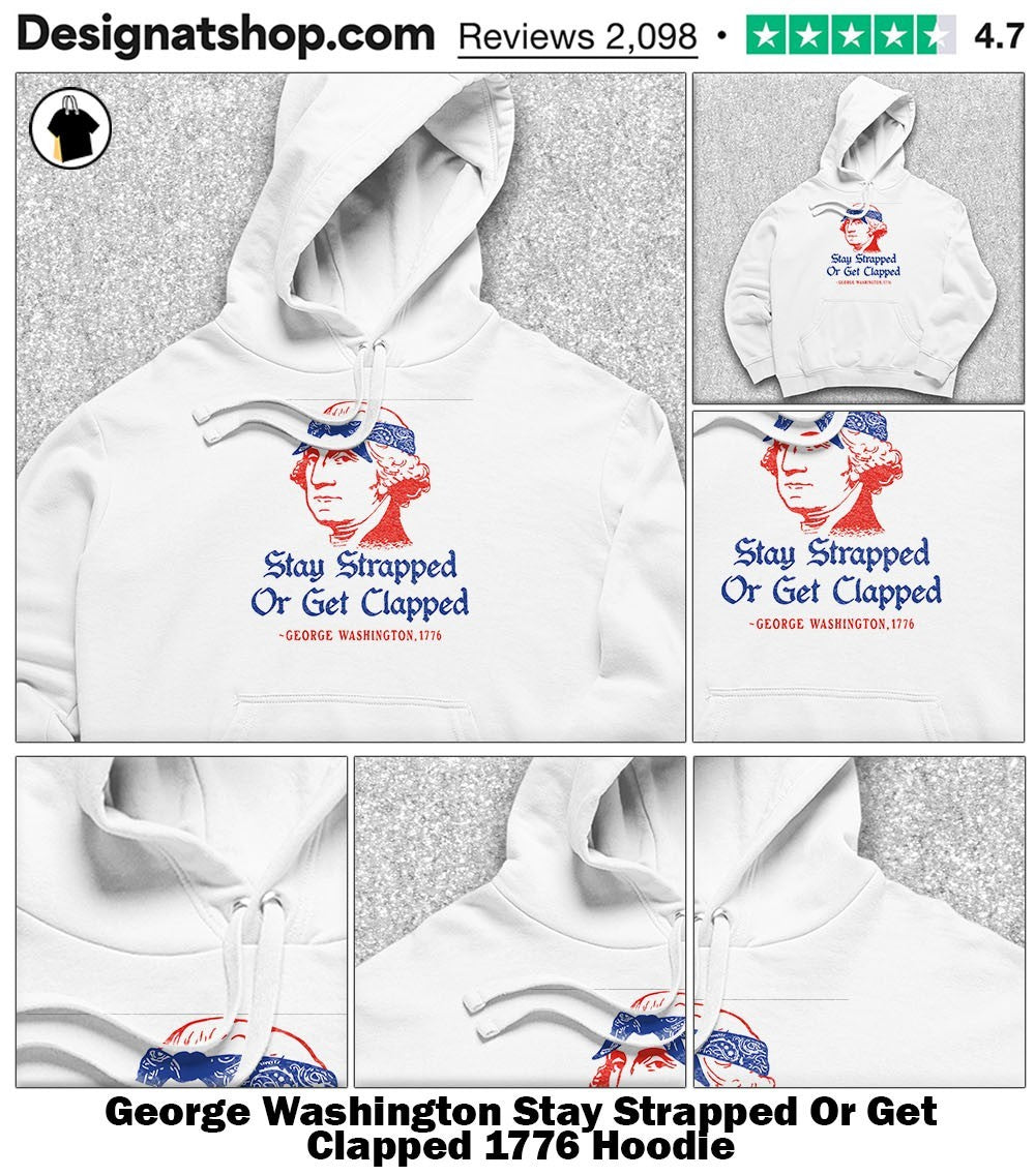 George Washington Stay Strapped Or Get Clapped 1776 shirt