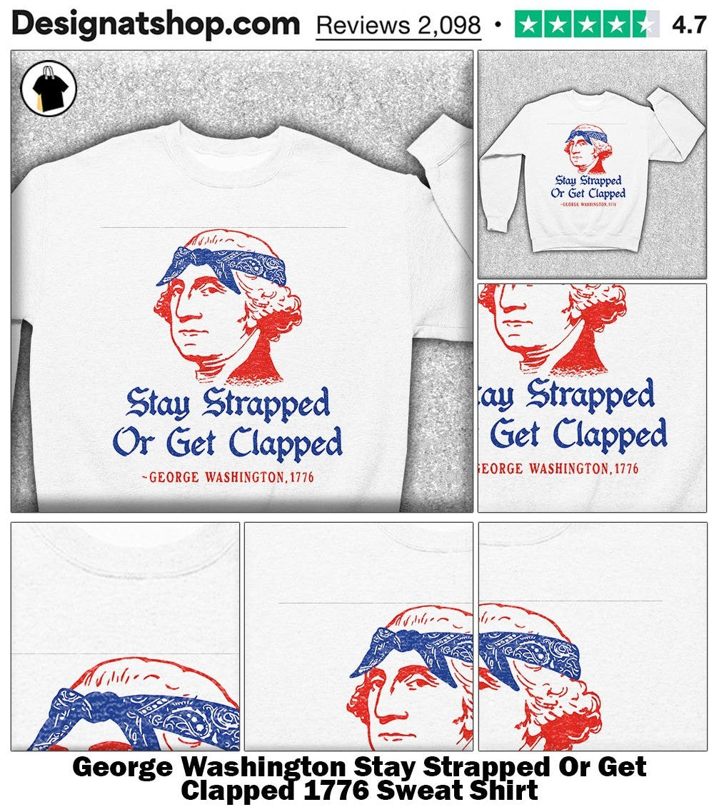 George Washington Stay Strapped Or Get Clapped 1776 shirt
