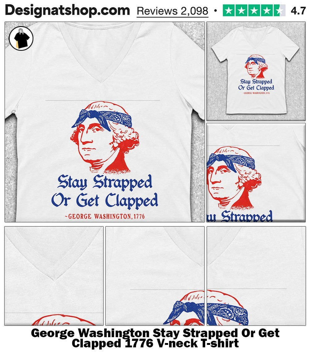 George Washington Stay Strapped Or Get Clapped 1776 shirt