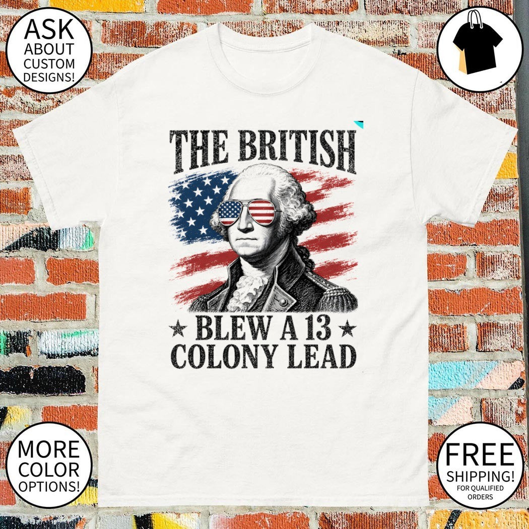 George Washington The British Blew 13 Colony Lead 4th of July Patriotic America shirt