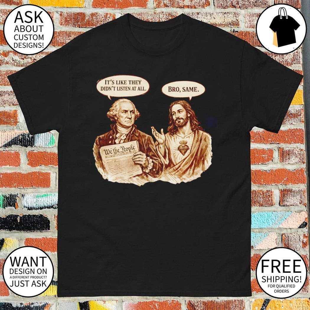 George Washington and Jesus 250th Anniversary it’s like they didn’t listen at all bro same shirt