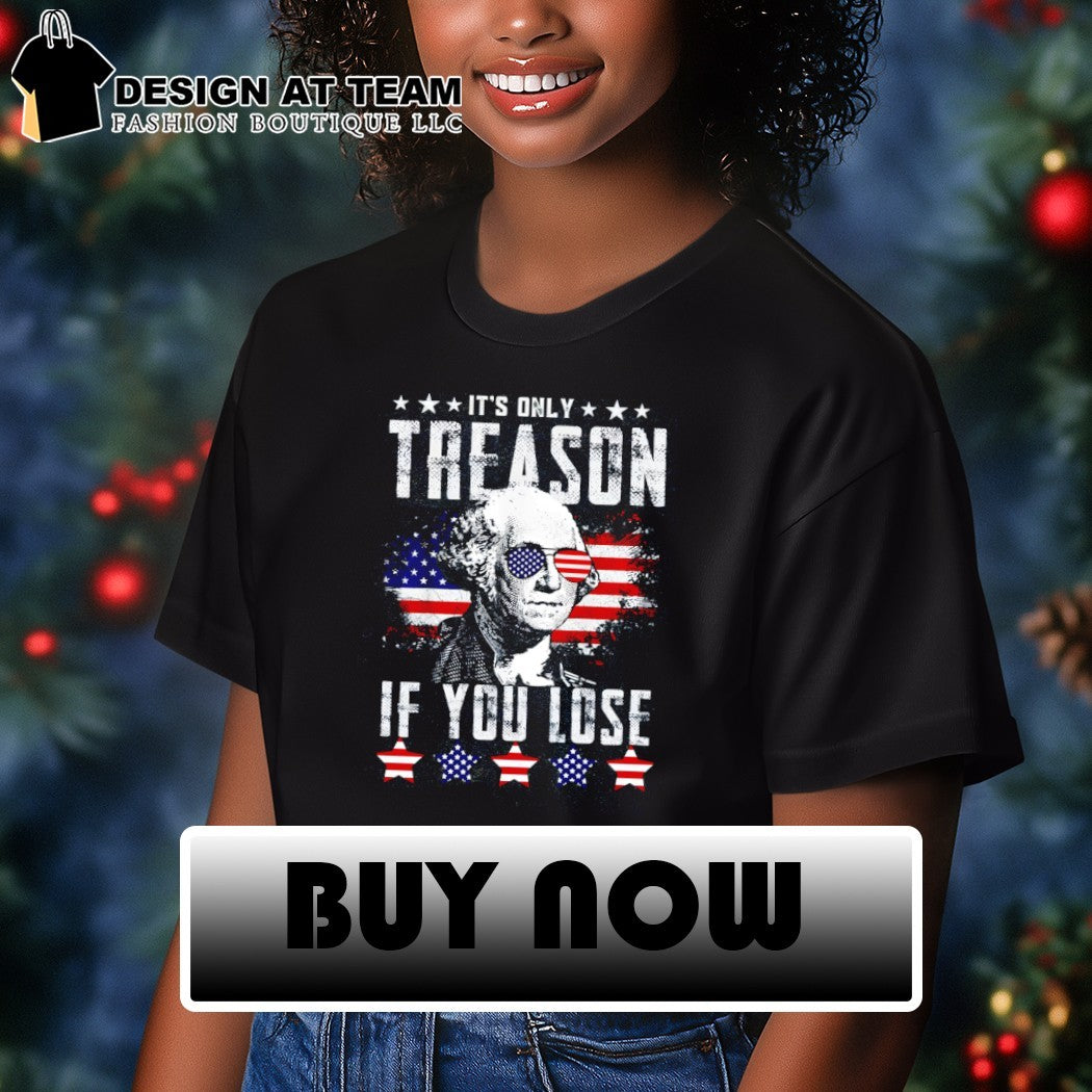 George Washington apparel It’s only Treason if you Lose patriotic American shirt