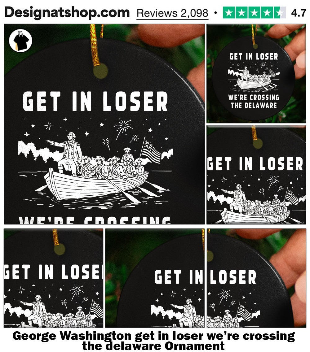 George Washington get in loser we’re crossing the delaware shirt