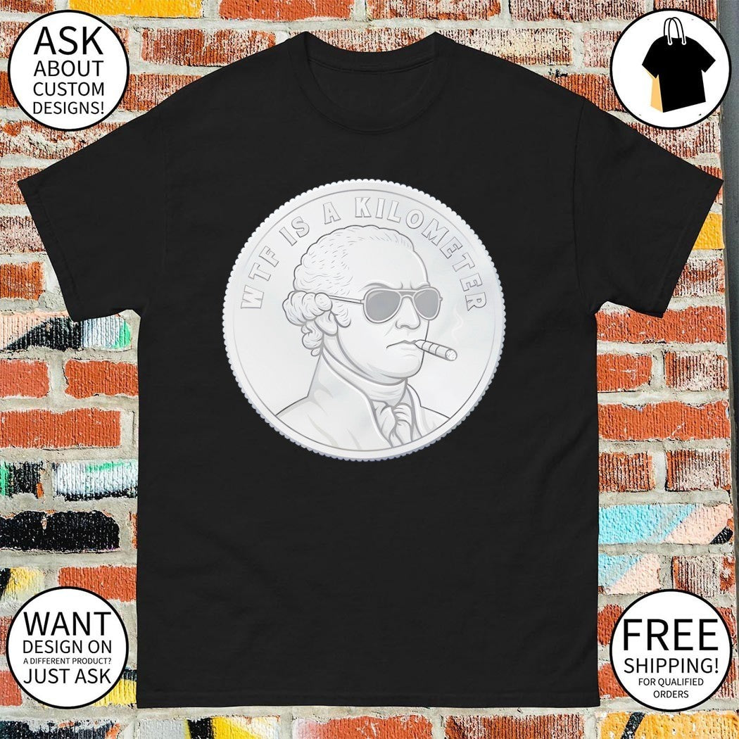 George Washington patriotic coin WTF is a kilometer shirt