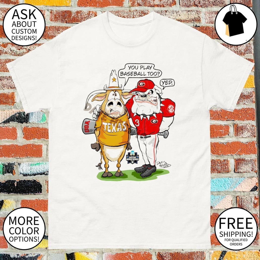 Georgia Bulldogs vs Texas Longhorns mascot you play baseball too yep College World Series shirt