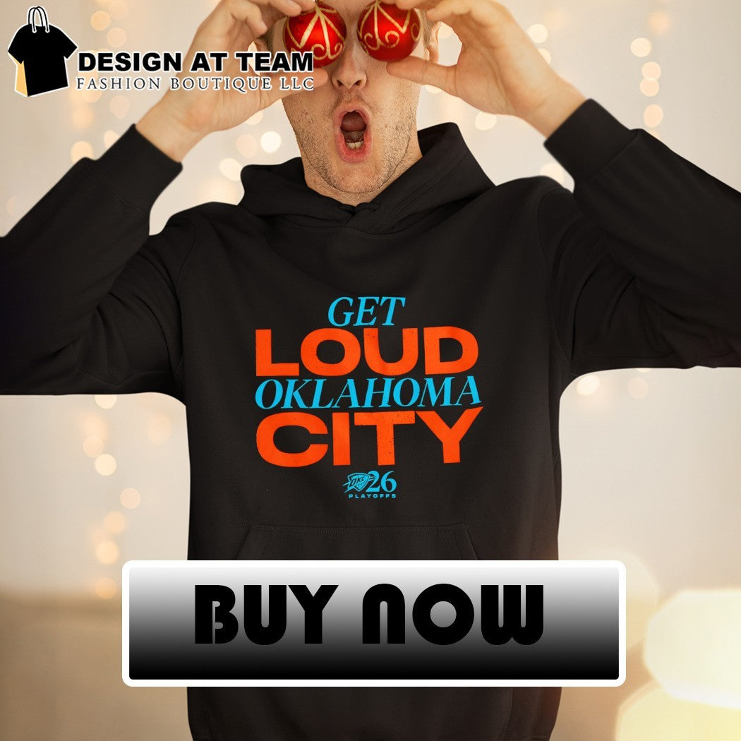 Get Loud Oklahoma City Oklahoma City Thunder Basketball 2026 shirt