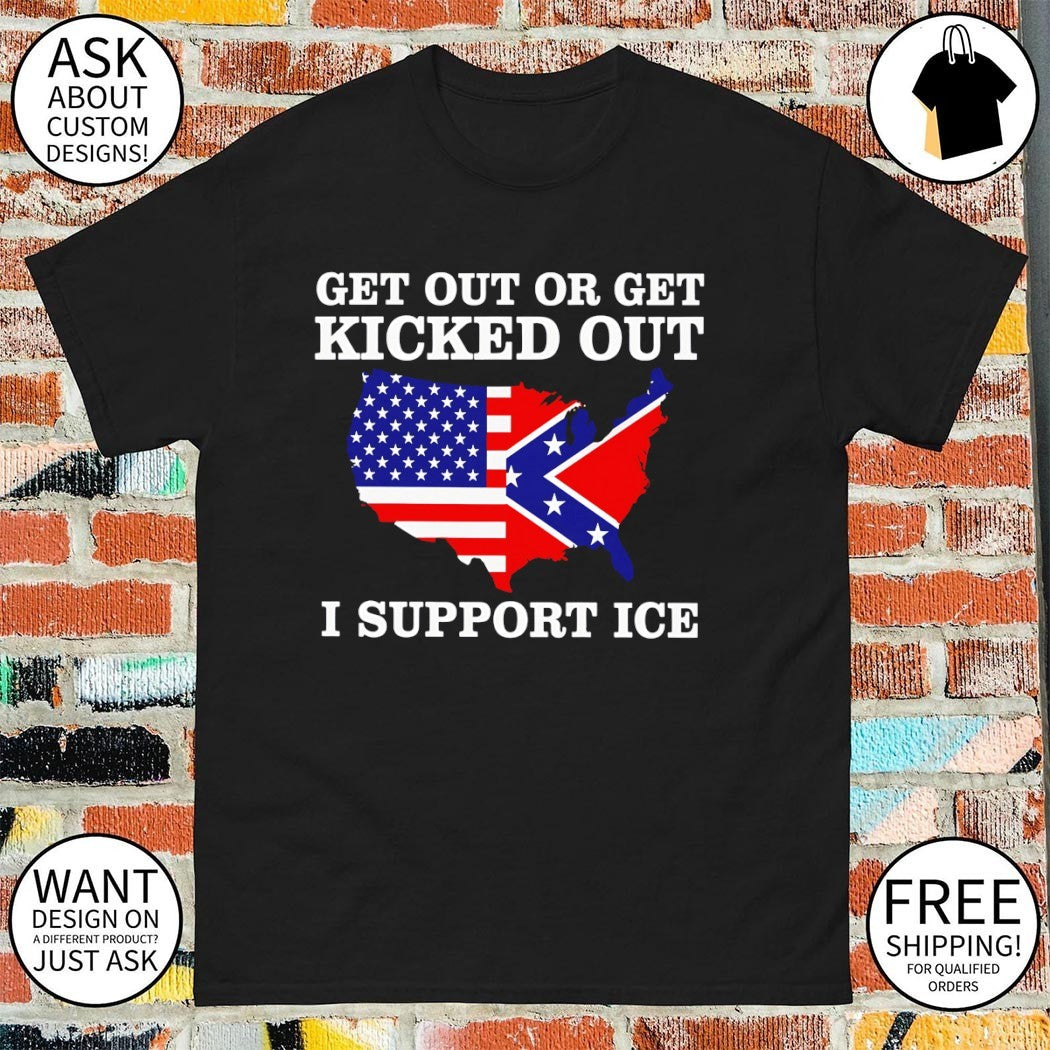 Get Out Or Get Kicked Out I Support Ice American flag shirt