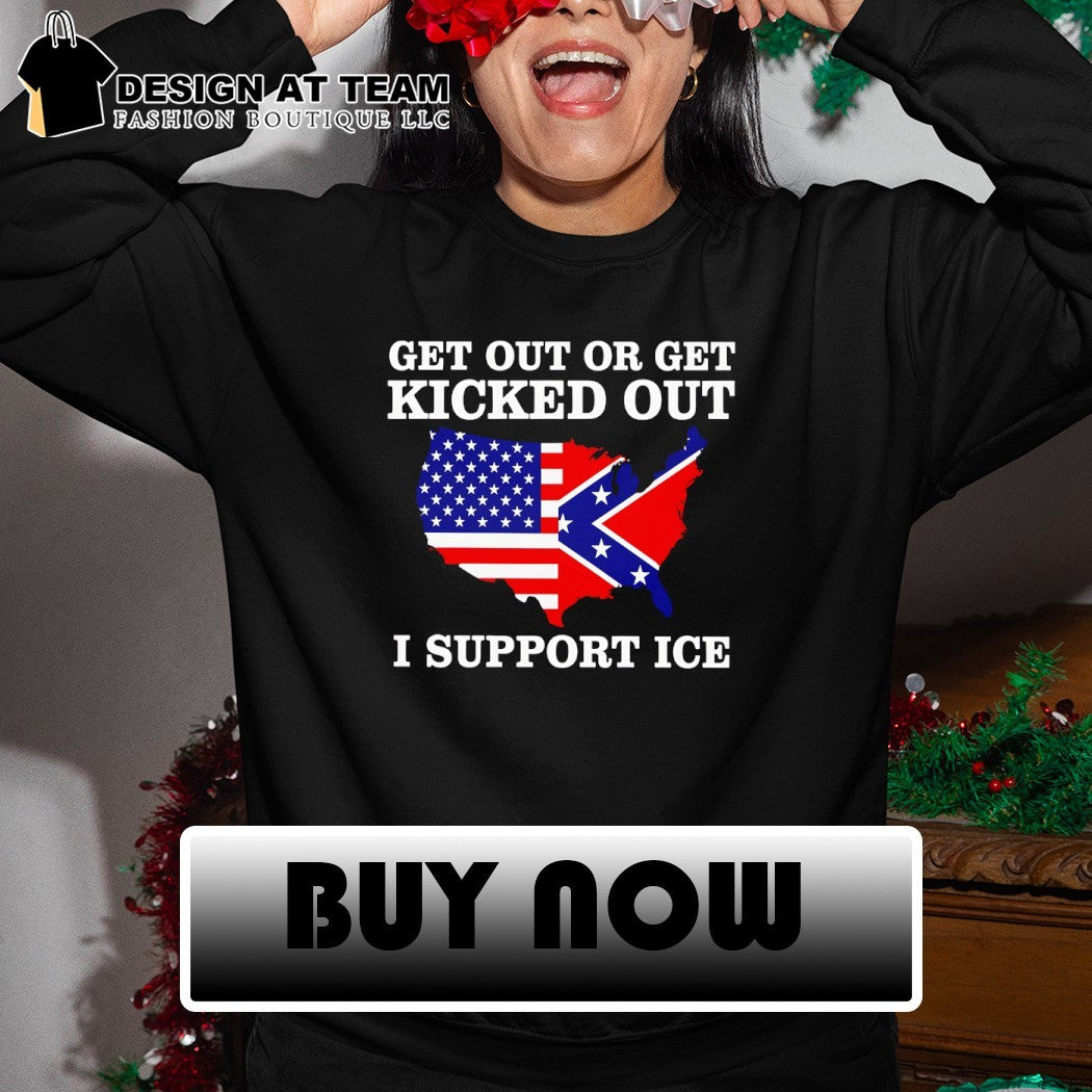 Get Out Or Get Kicked Out I Support Ice American flag shirt