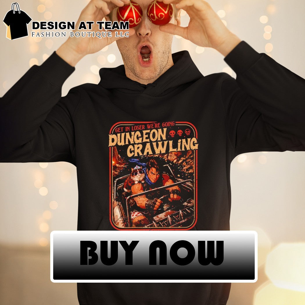 Get in loser we’re going Dungeon Crawling shirt