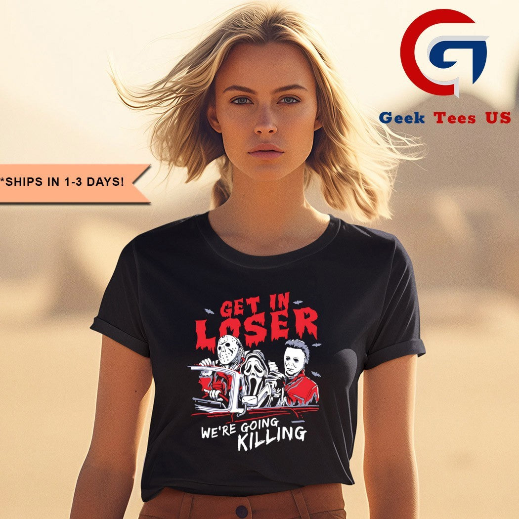 Get in loser we’re going killing horror characters Halloween shirt