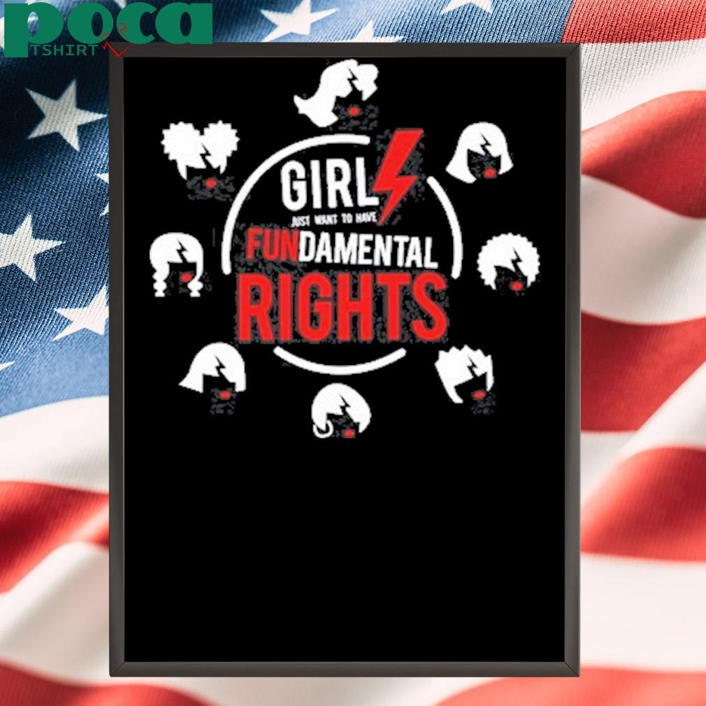 Girls Just Want To Have Fundamental Rights shirt