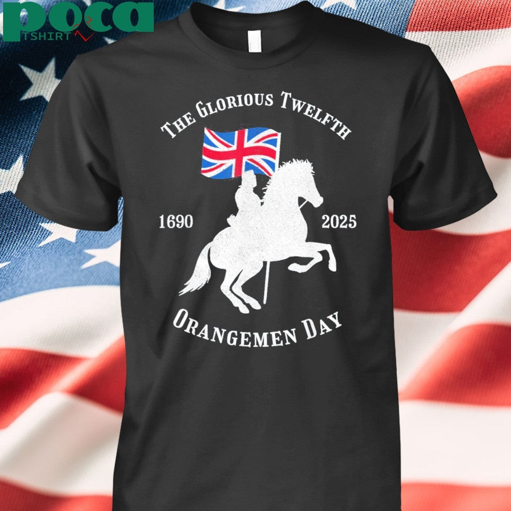 Glorious Twelfth King William Of Orangemen Day 1690 2025 Shirt