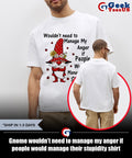 Gnome wouldn’t need to manage my anger if people would manage their stupidity shirt