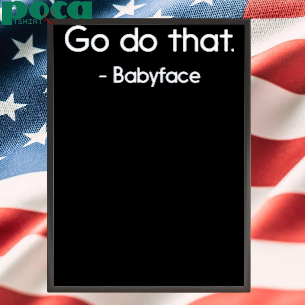 Go Do That Babyface Shirt