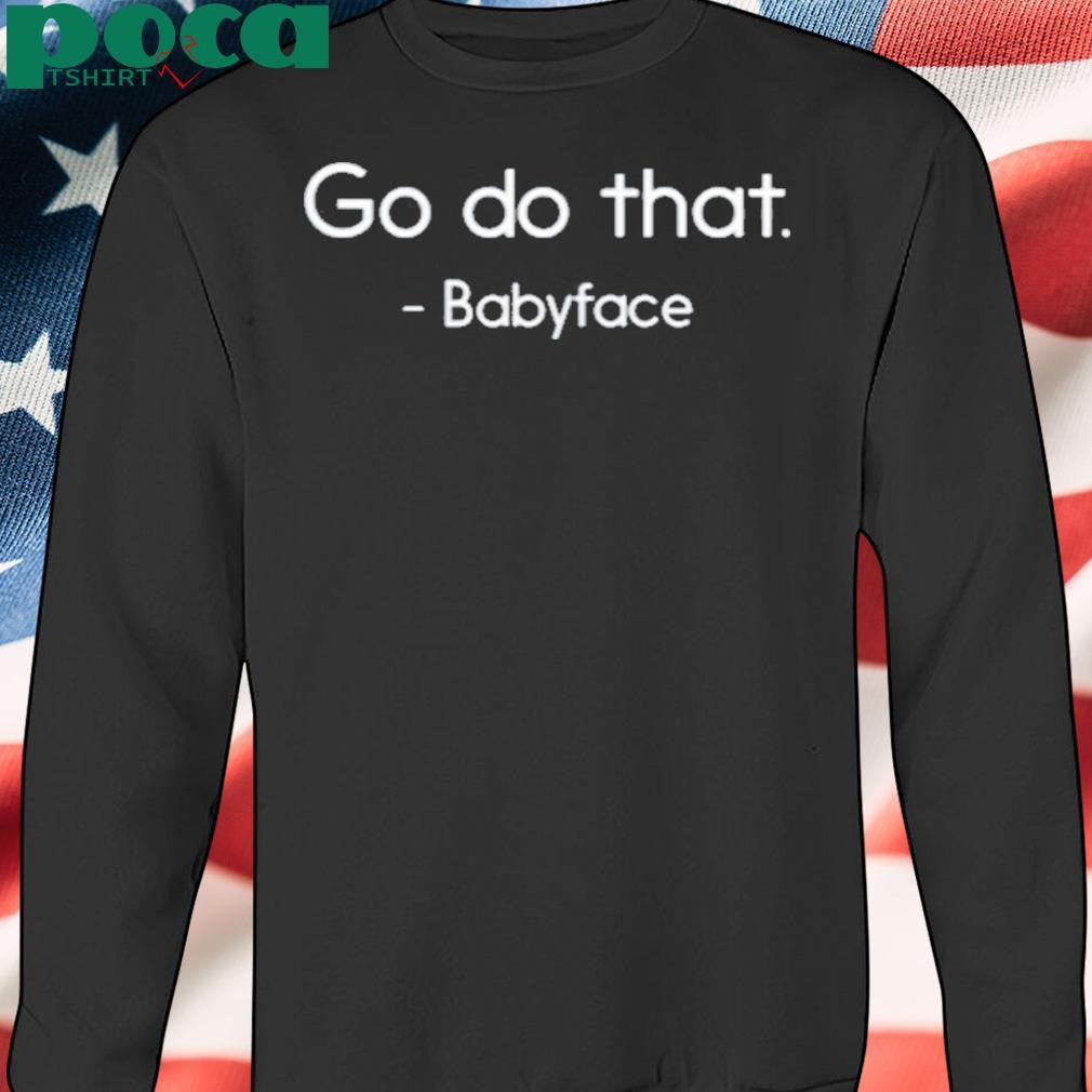 Go Do That Babyface Shirt