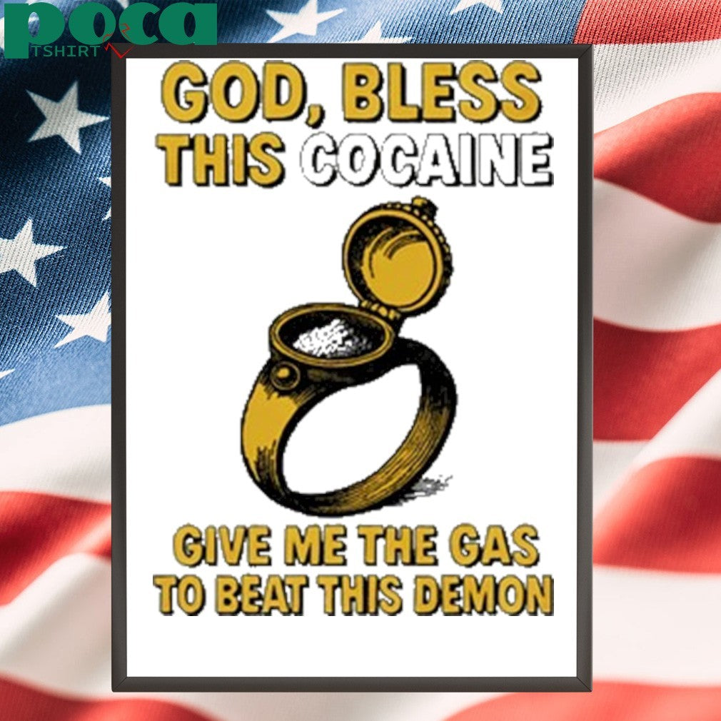 God Bless This Cocaine Give Me The Gas To Beat This Demon Shirt