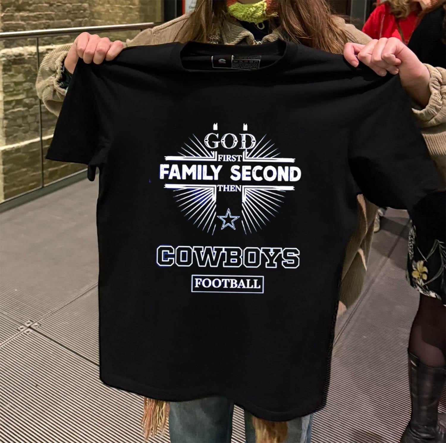 God First Family Second Then Dallas Cowboys Football shirt