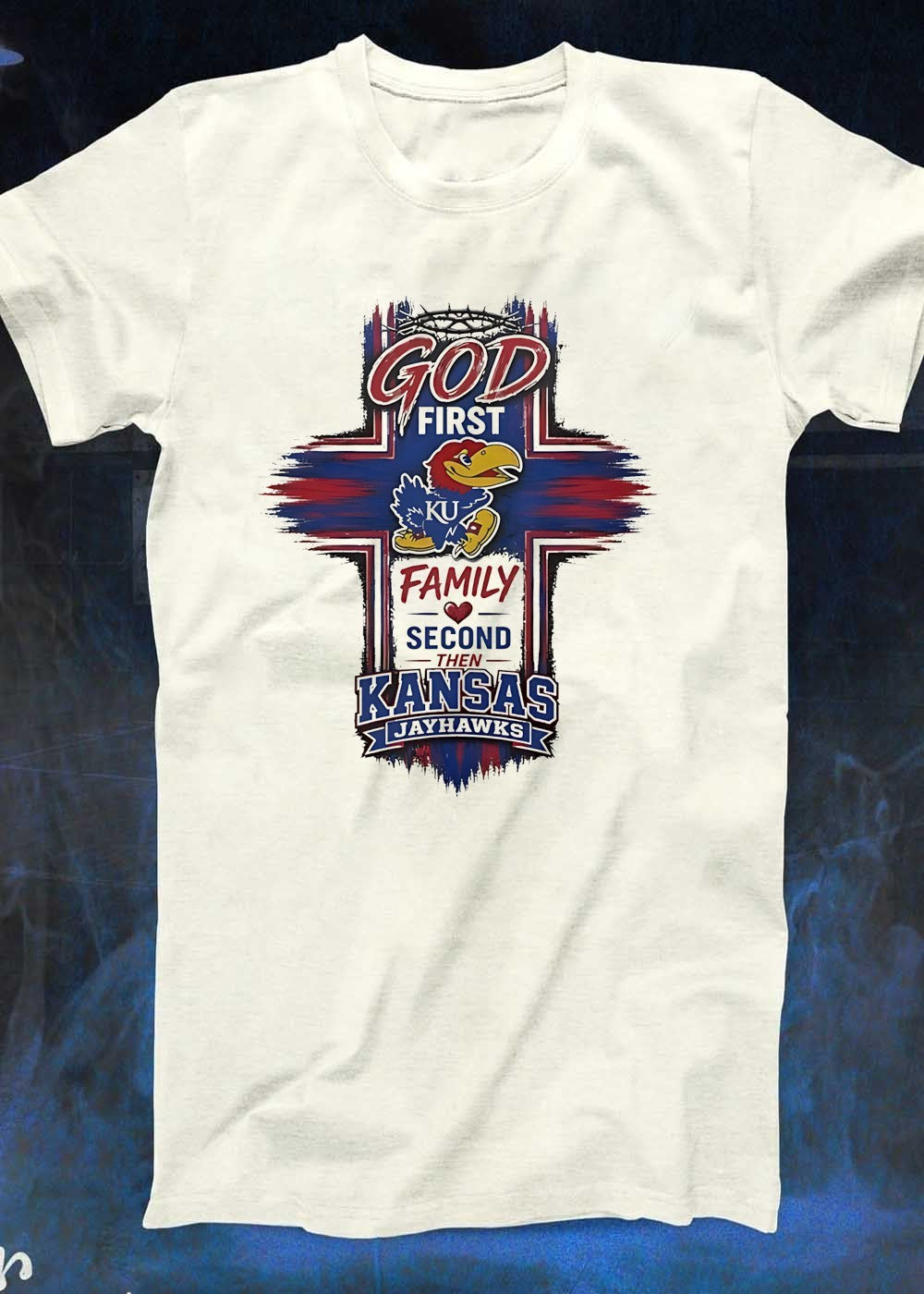 God First Family Second Then Kansas Jayhawks T-Shirt
