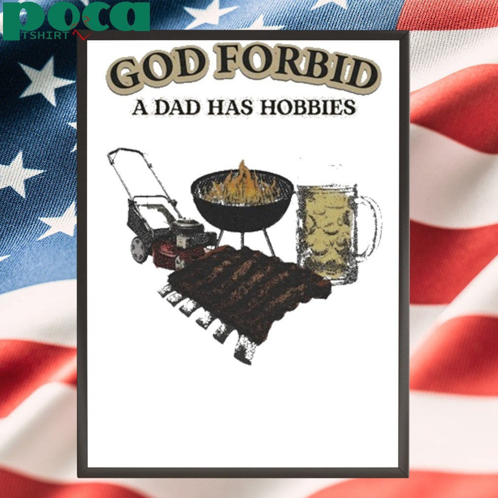 God Forbid A Dad Has Hobbies BBQ Shirt