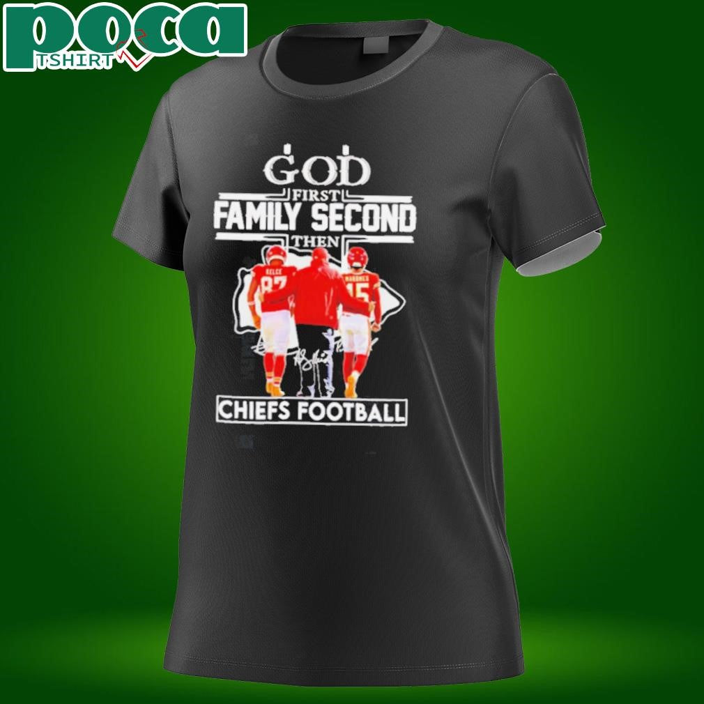 God first family second then Chiefs football Travis Kelce Andy Reid and Patrick Mahomes shirt