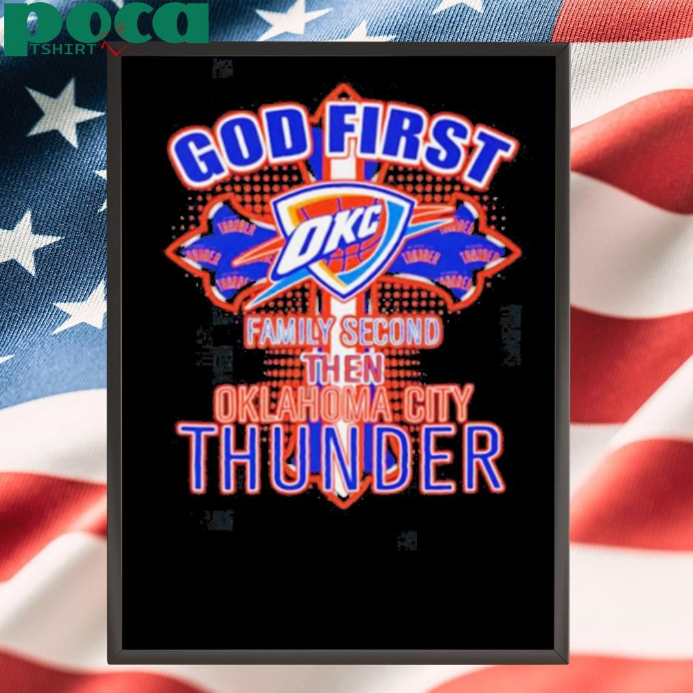 God first family second then Oklahoma City Thunder shirt
