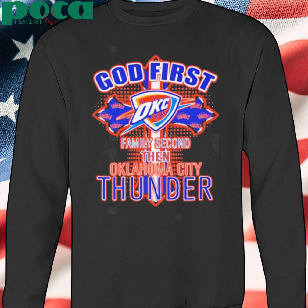 God first family second then Oklahoma City Thunder shirt
