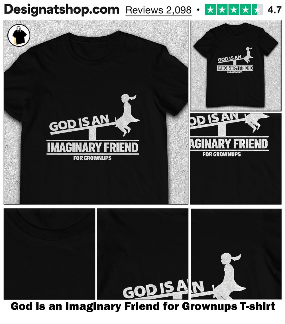 God is an Imaginary Friend for Grownups shirt