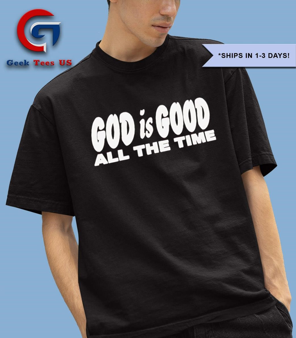 God is good all the time shirt