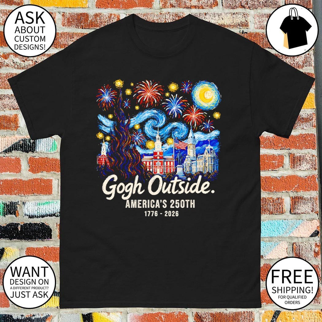 Gogh Outside America’s 250th Patriotic Fireworks Independence Day 1776 2026 shirt