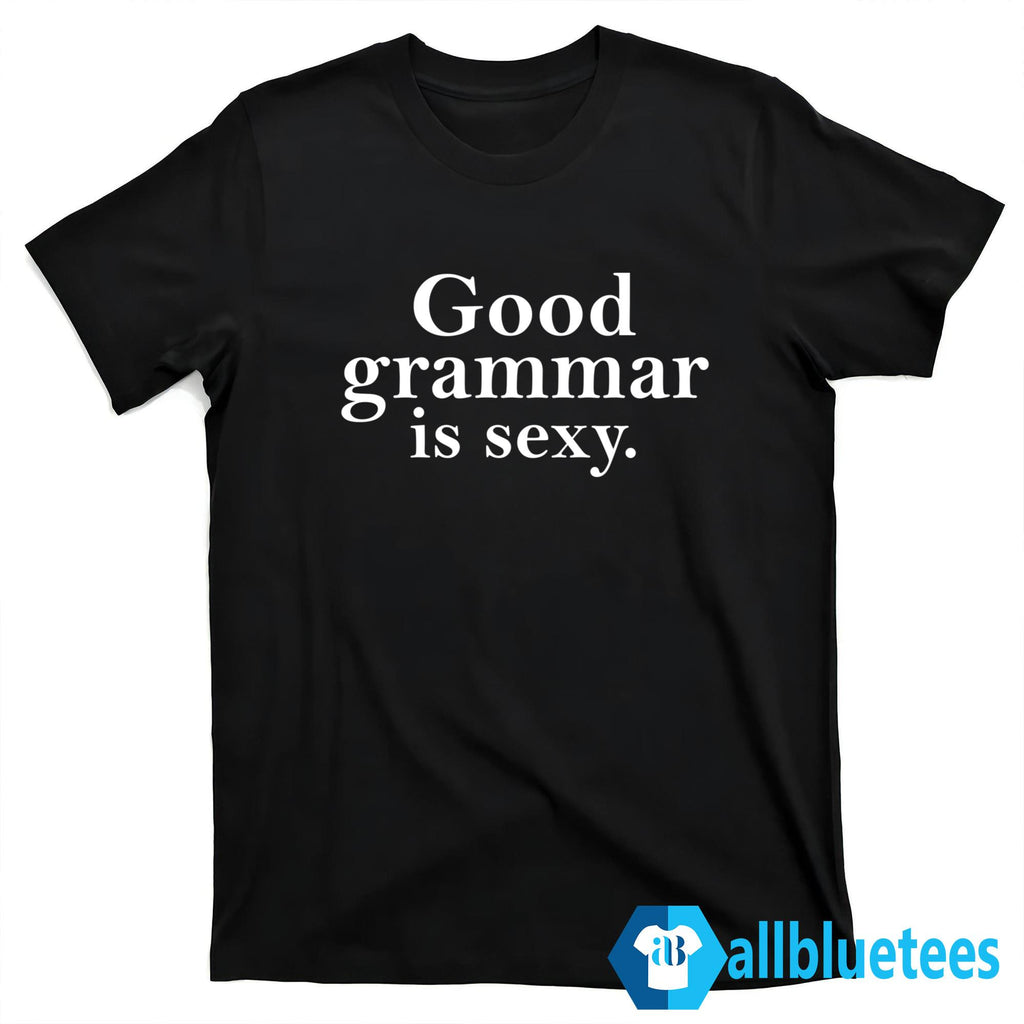 Good Grammar Is Sexy Shirt