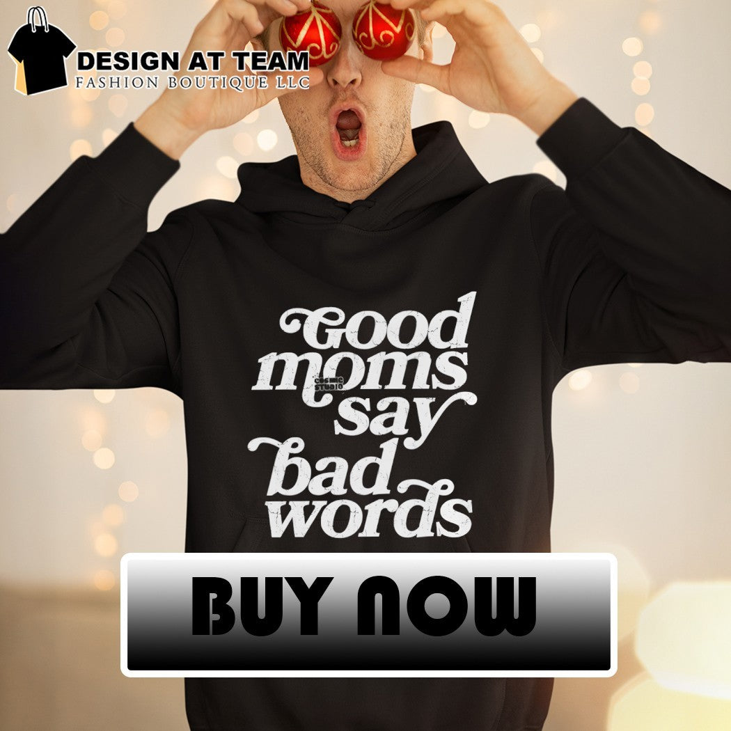 Good moms cosmic studio say bad words shirt