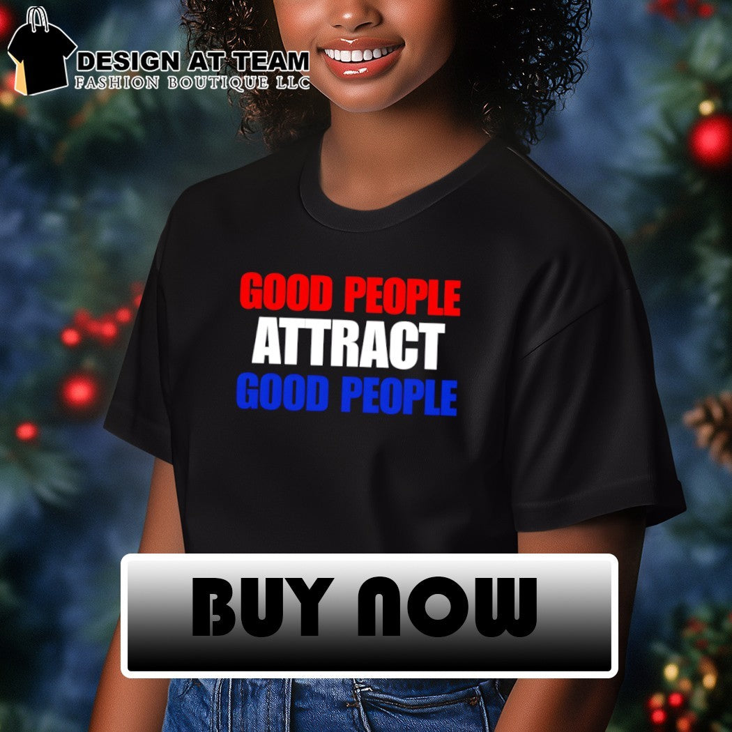 Good people attract good people shirt