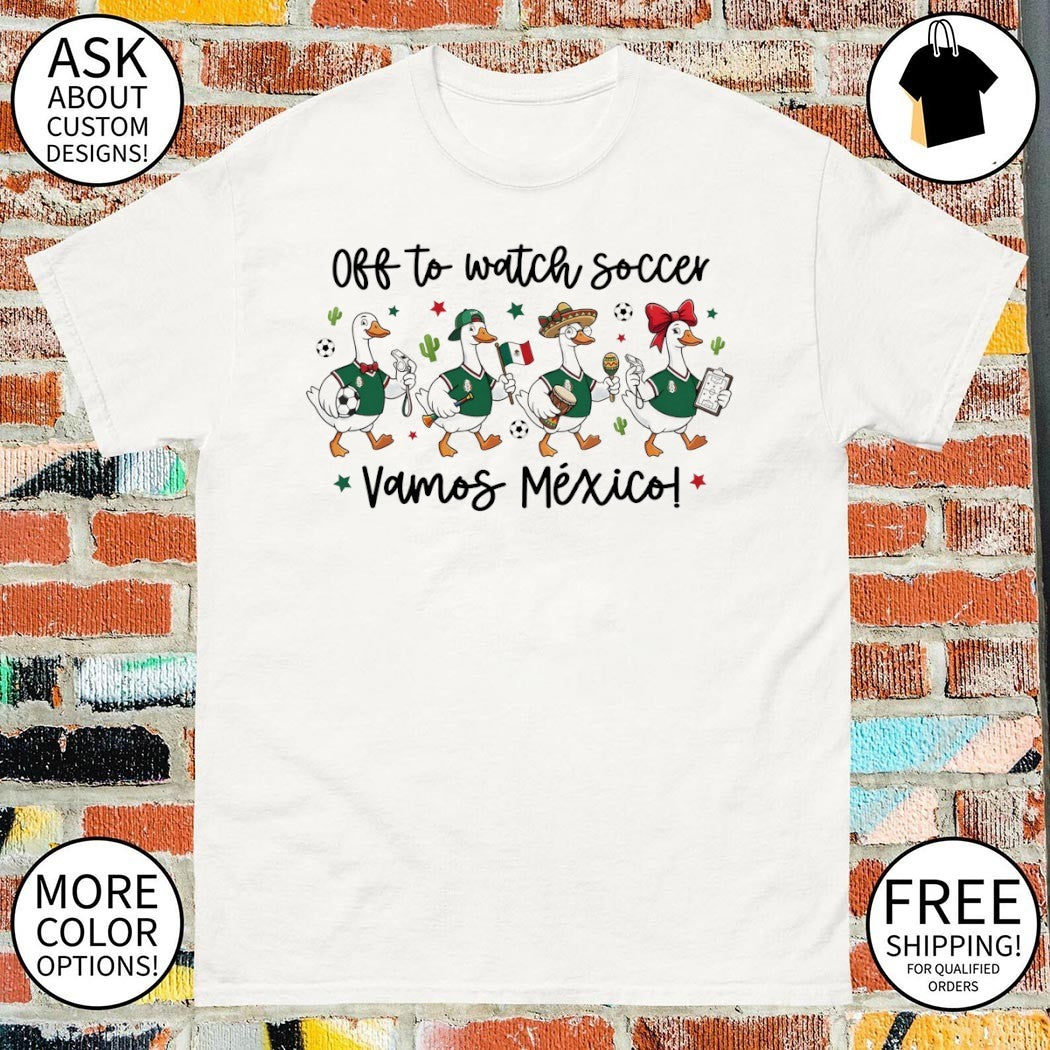 Goose Off To Watch Soccer Vamos Mexico shirt