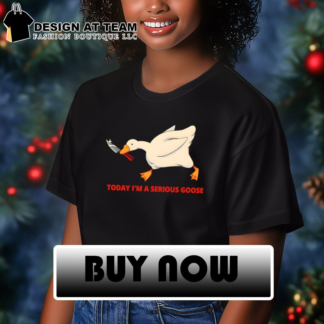 Goose Violence Today I’m a Serious Goose shirt