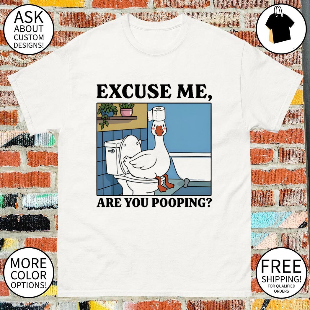 Goose are you pooping funny excuse me are you pooping shirt